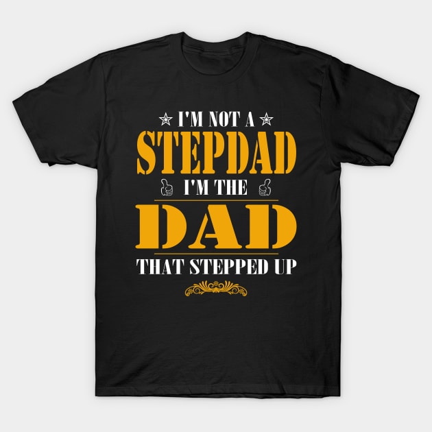 I'm not a stepdad i'm the dad the stepped it father's day gift T-Shirt by Carmenshutter